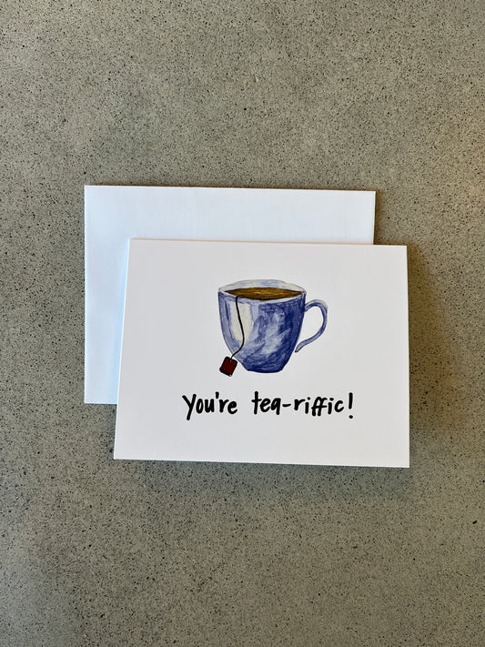You're tea-riffic | Punny Dad Joke Greeting Card